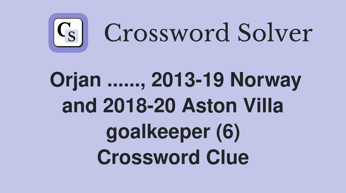Orjan..., 201319 Norway and 201820 Aston Villa goalkeeper (6